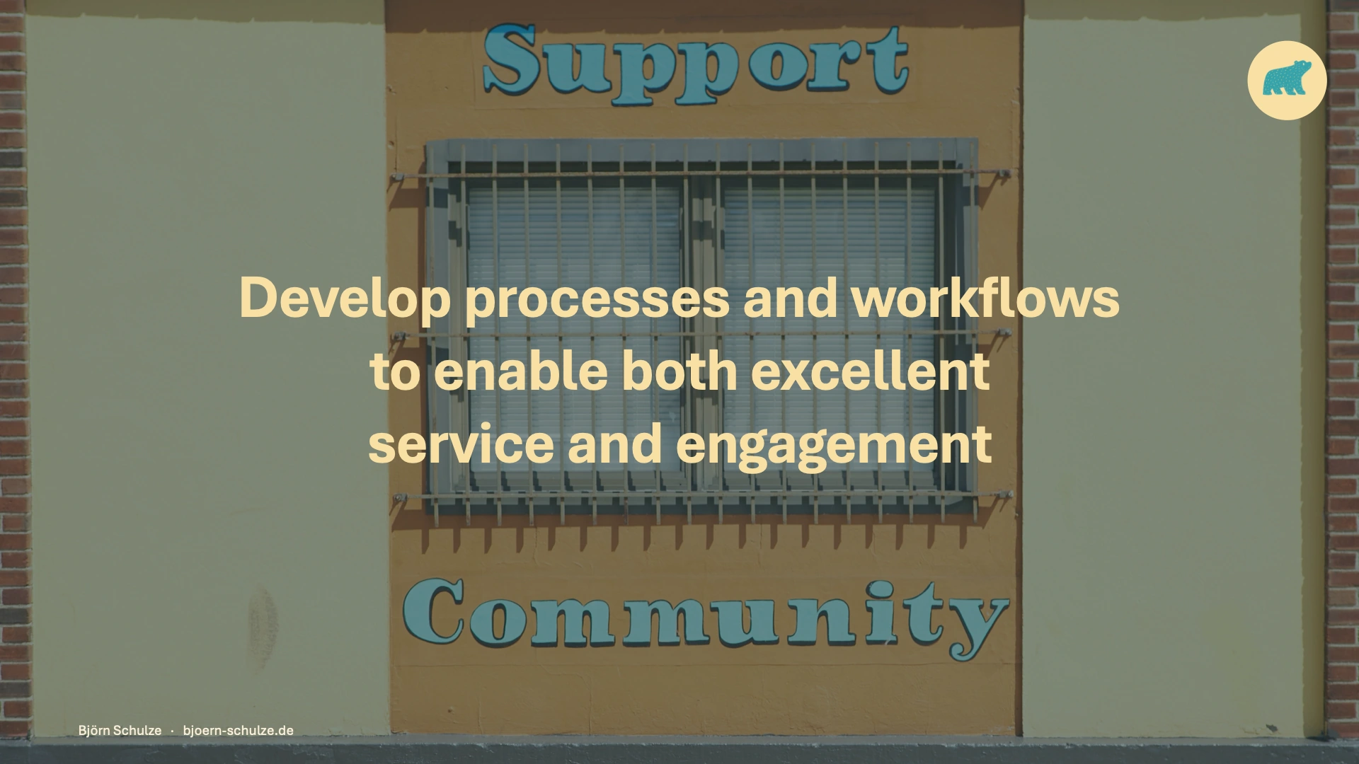 Develop processes and workflows to enable both excellent service and engagement. A window framed by the words Support and Community.